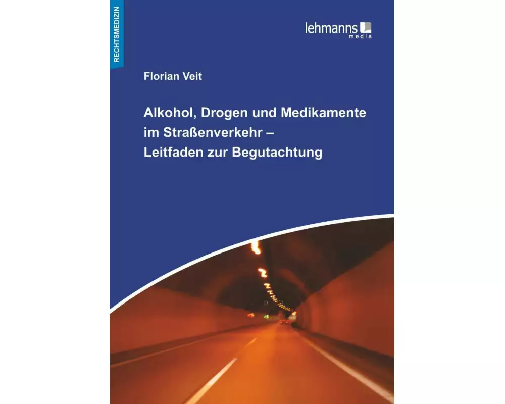 Alkohol, Drogen und Medikamente im Straßenverkehr - Leitfaden zur Begutachtung