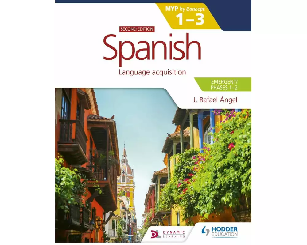 Spanish for the IB MYP 1-3 (Emergent/Phases 1-2): MYP by Concept Second edition