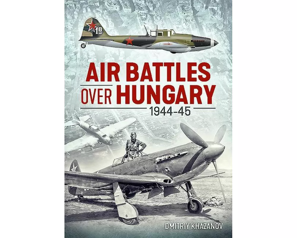 Air Battles Over Hungary 1944-45