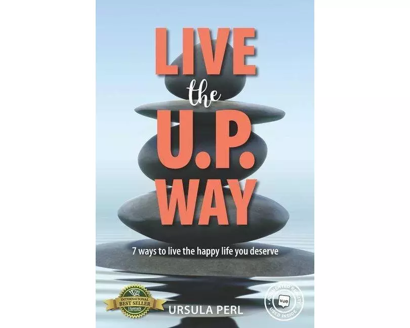 Live the U.P. Way: 7 ways to live the happy life you deserve