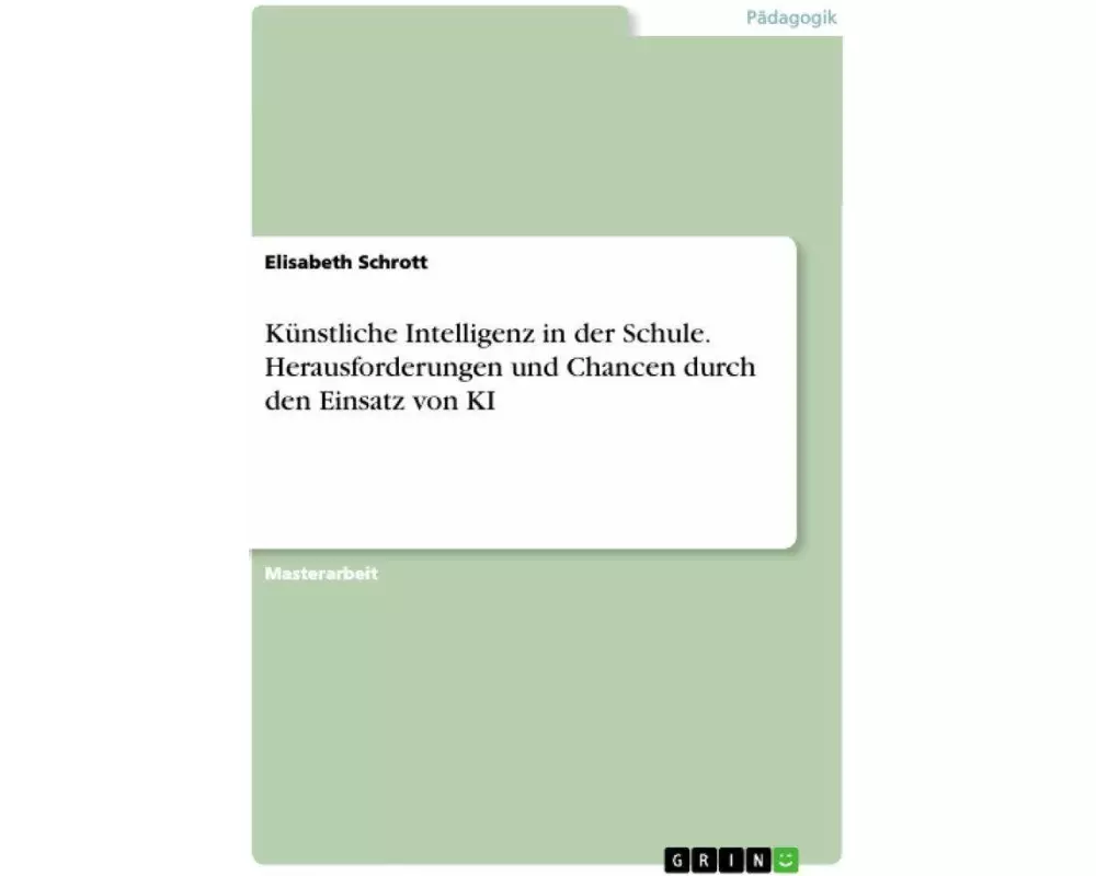 Künstliche Intelligenz in der Schule. Herausforderungen und Chancen durch den Einsatz von KI