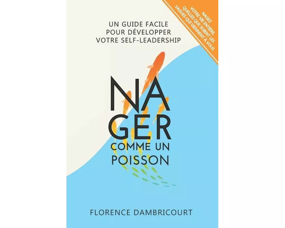Nager Comme un Poisson: Un guide facile pour développer votre self-leadership