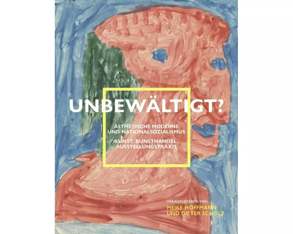 Unbewältigt? Ästhetische Moderne und Nationalsozialismus