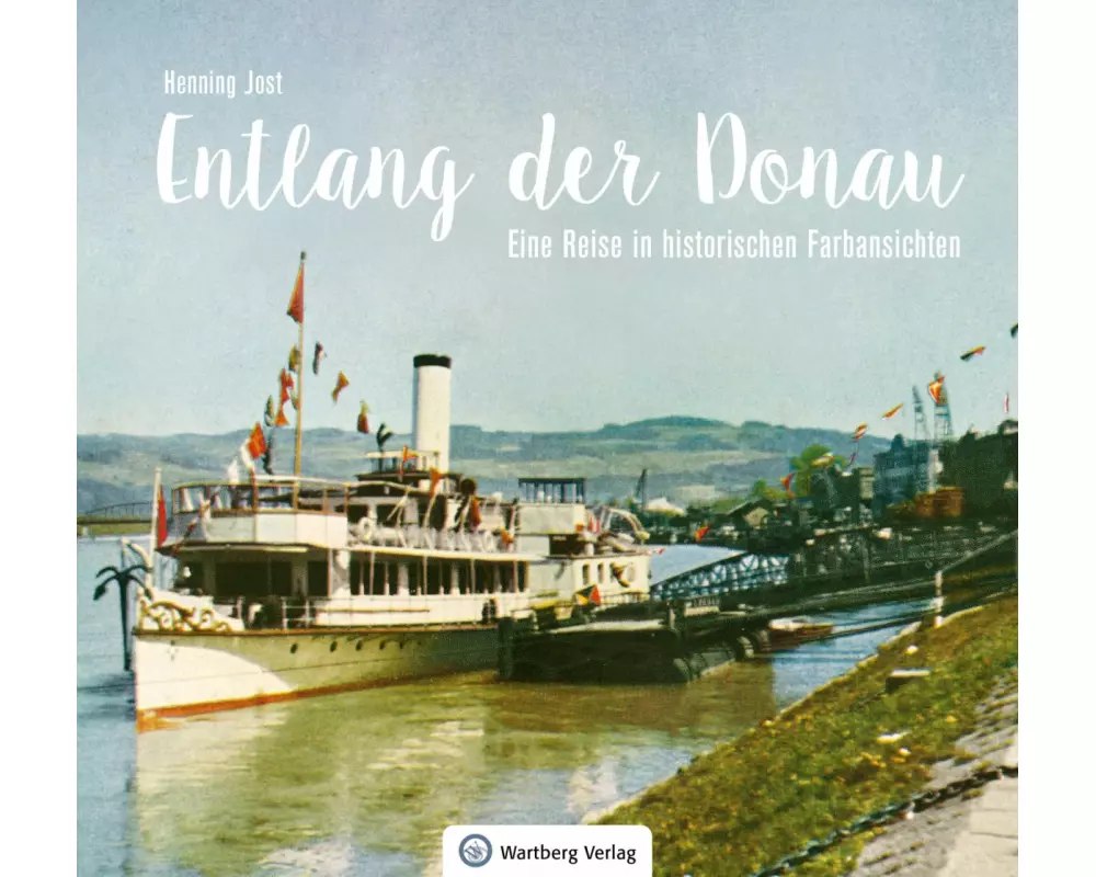 Entlang der Donau - Eine Reise in historischen Farbansichten