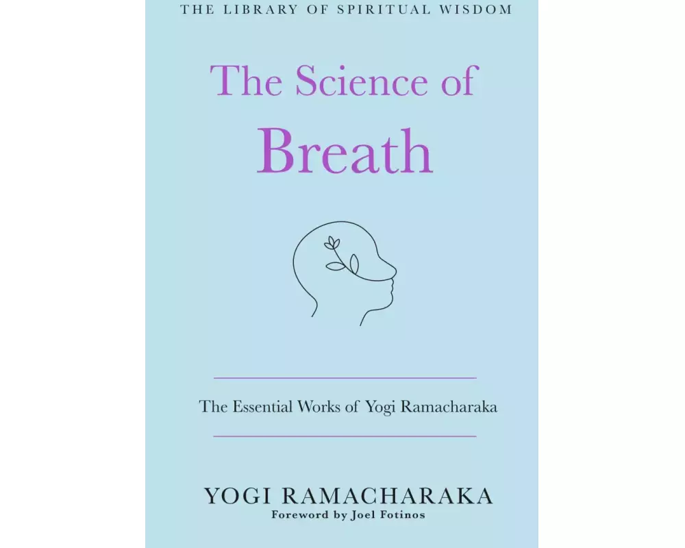 The Science of Breath: The Essential Works of Yogi Ramacharaka
