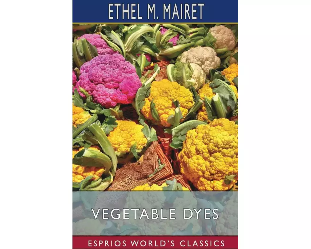 Vegetable Dyes (Esprios Classics)