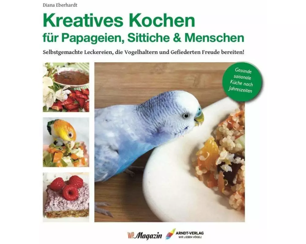 Kreatives Kochen für Papageien, Sittiche und Menschen