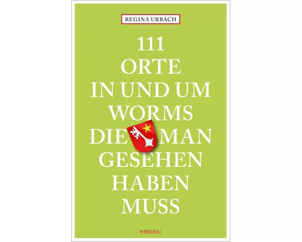 111 Orte in und um Worms, die man gesehen haben muss