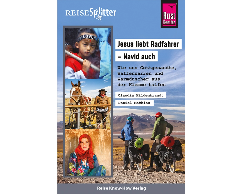 Reise Know-How ReiseSplitter: Jesus liebt Radfahrer – Navid auch. Wie uns Gottgesandte, Waffennarren und Warmduscher aus der Klemme halfen