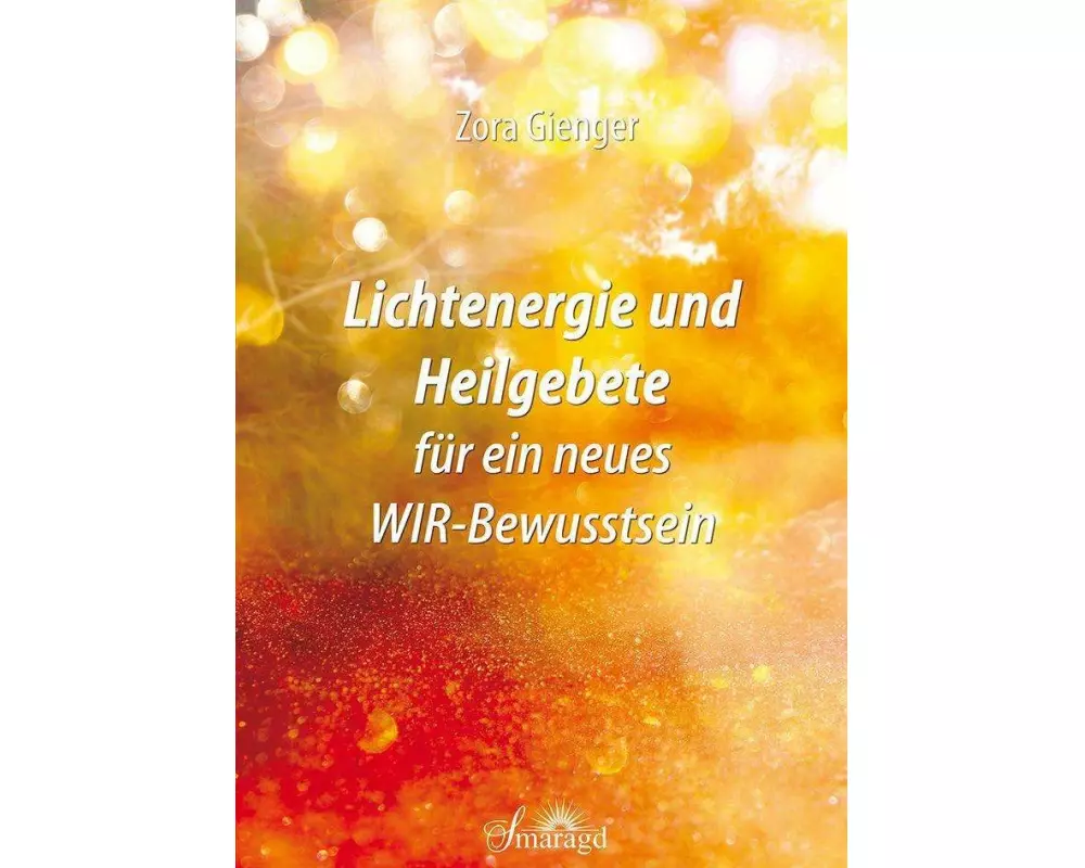 Lichtenergie und Heilgebete für ein neues WIR-Bewusstsein