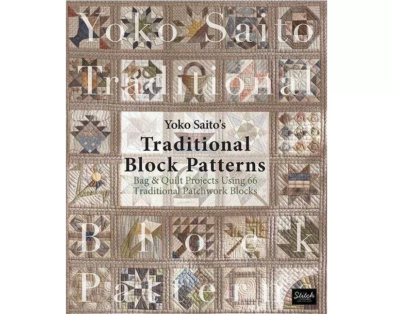 Yoko Saito's Traditional Block Patterns: Bag and Quilt Projects Using 66 Traditional Patchwork Blocks