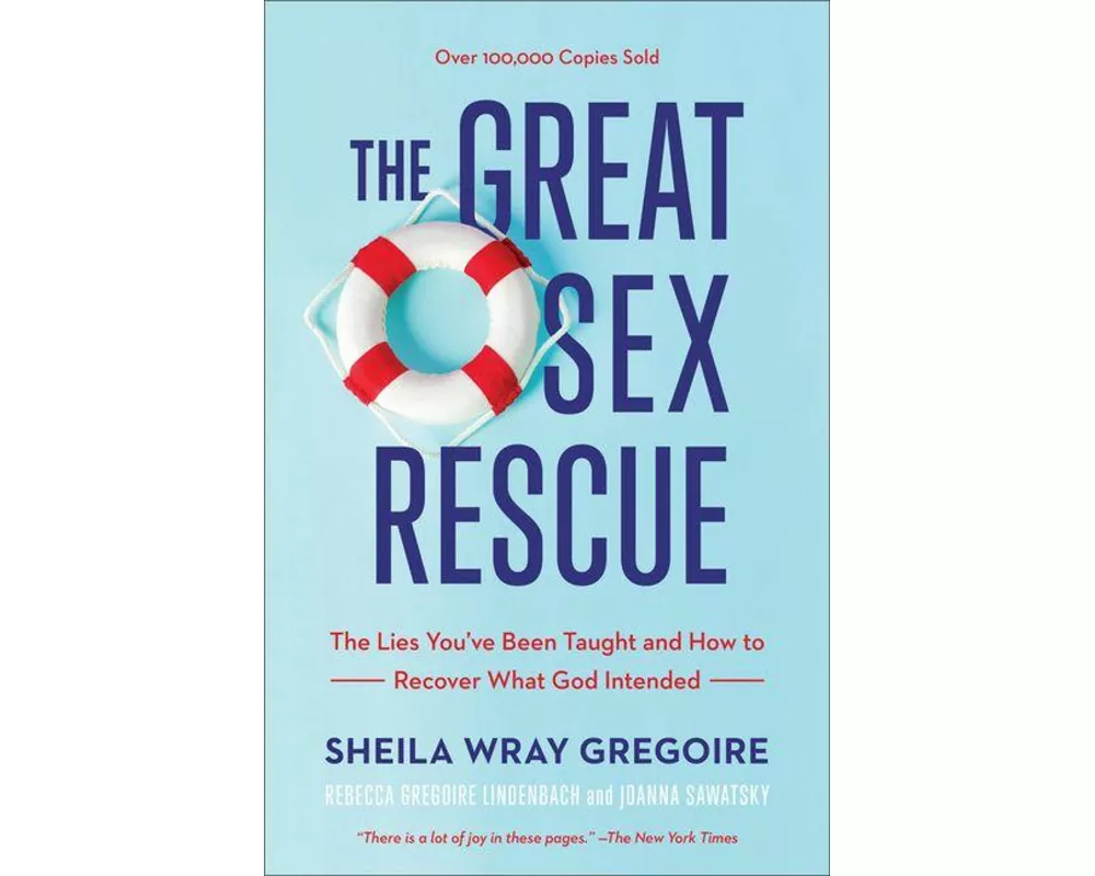 The Great Sex Rescue – The Lies You`ve Been Taught and How to Recover What God Intended