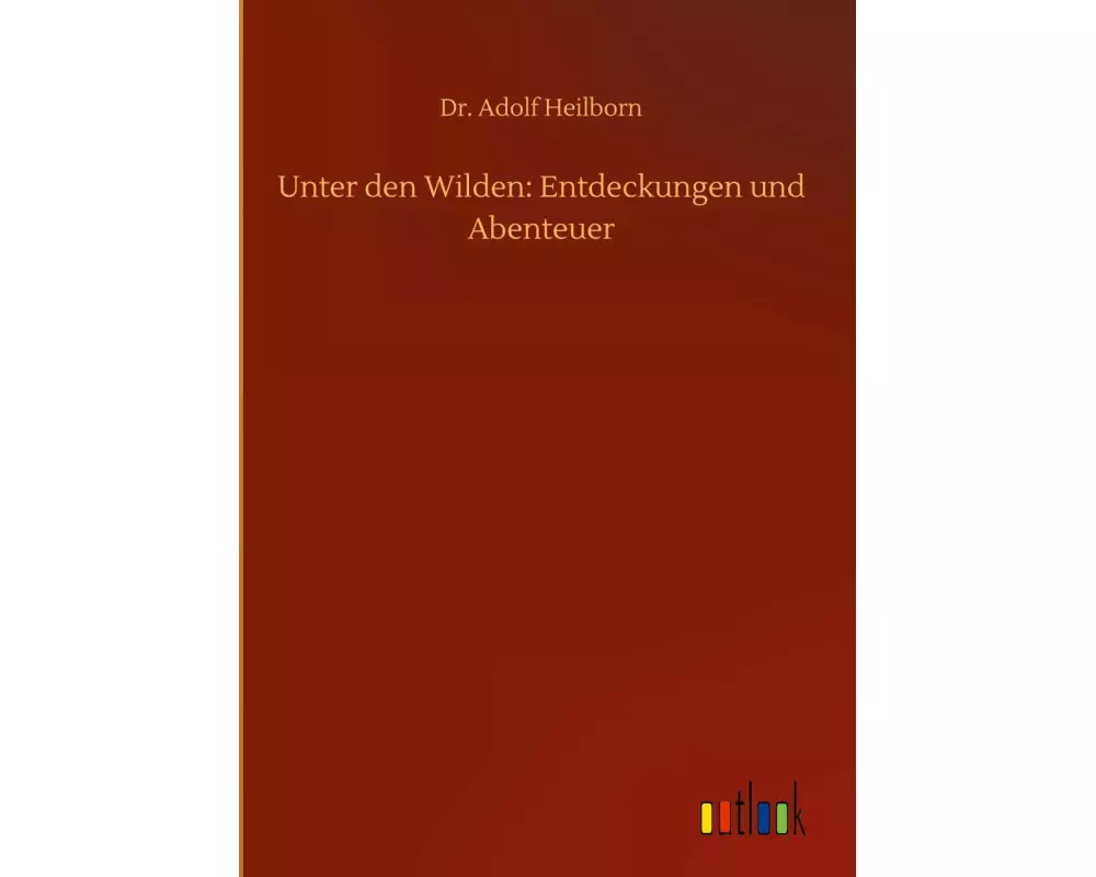 Unter den Wilden: Entdeckungen und Abenteuer