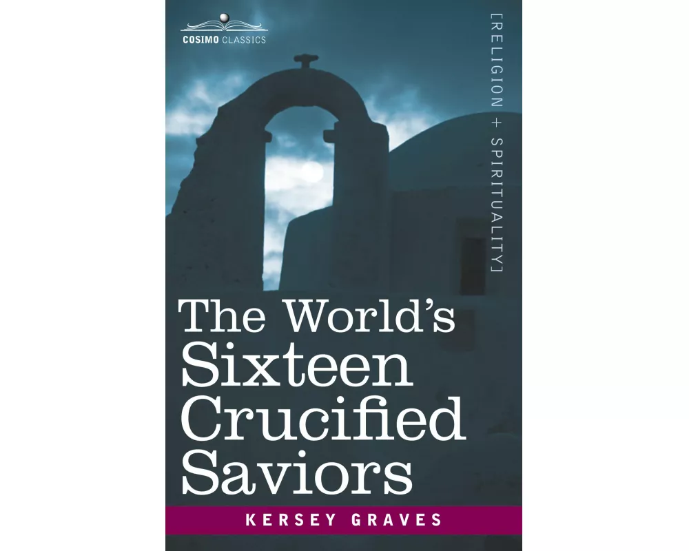 The World's Sixteen Crucified Saviors