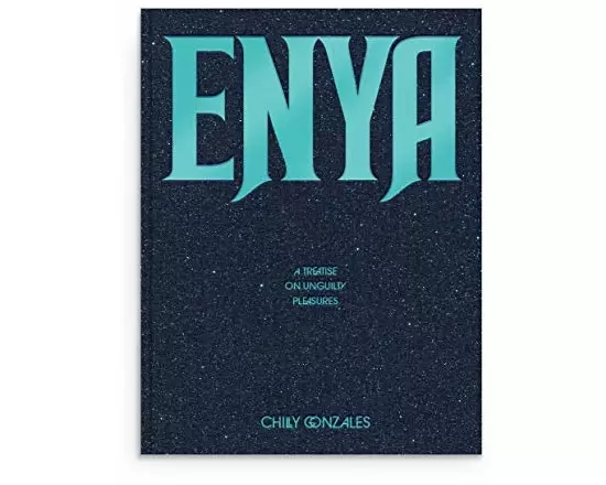 Enya: A Treatise on Unguilty Pleasures - Chilly Gonzales