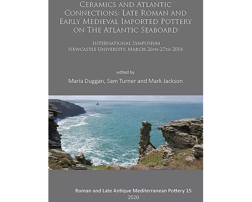 Ceramics and Atlantic Connections: Late Roman and Early Medieval Imported Pottery on the Atlantic Seaboard