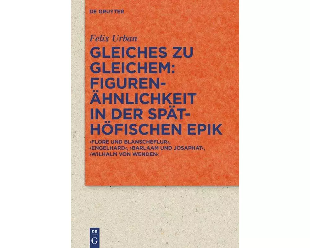 Gleiches zu Gleichem: Figurenähnlichkeit in der späthöfischen Epik