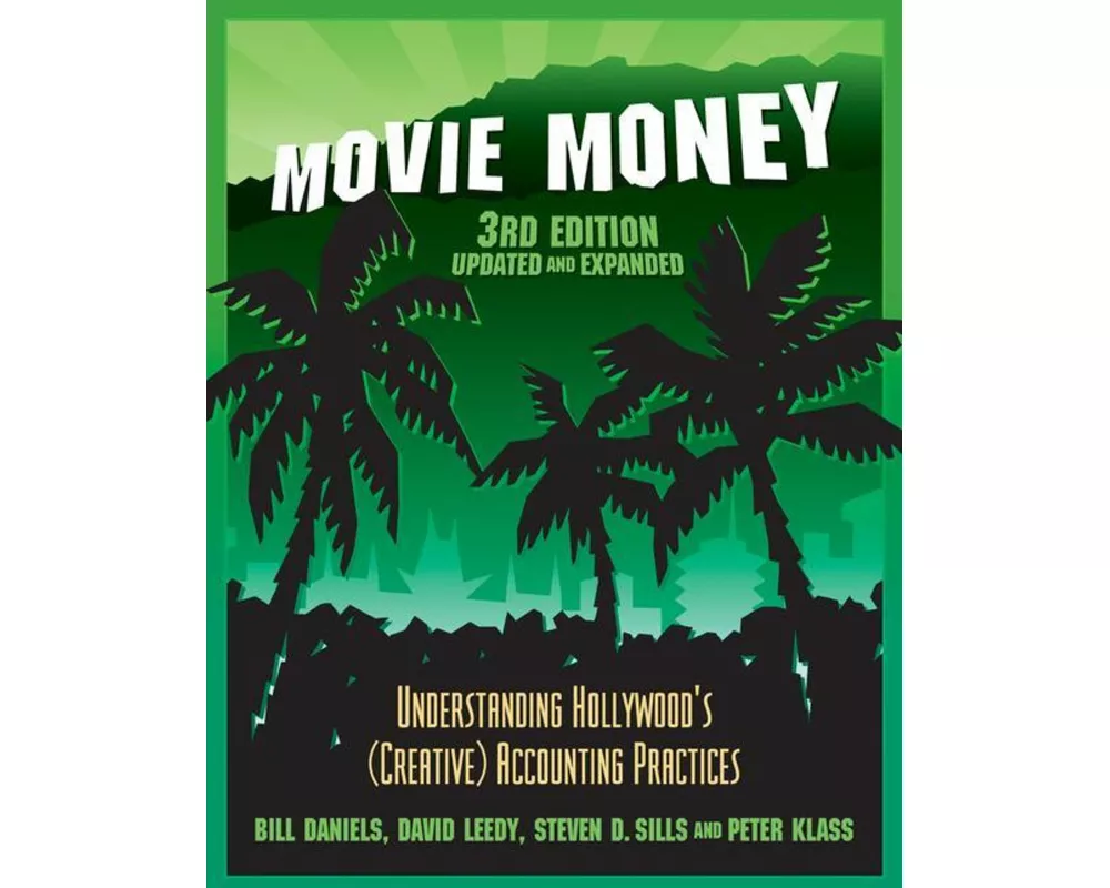 Movie Money, 3rd Edition (Updated and Expanded): Understanding Hollywood's (Creative) Accounting Practices (Updated and Expanded)