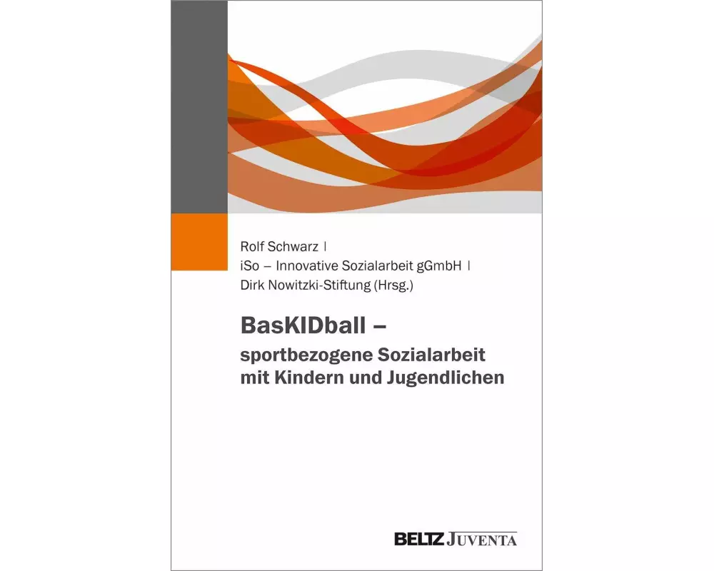 BasKIDball - sportbezogene Sozialarbeit mit Kindern und Jugendlichen