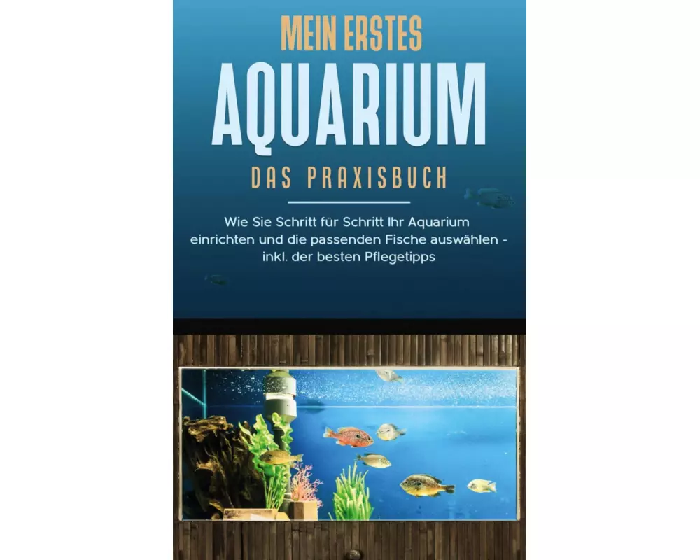 Mein erstes Aquarium - Das Praxisbuch