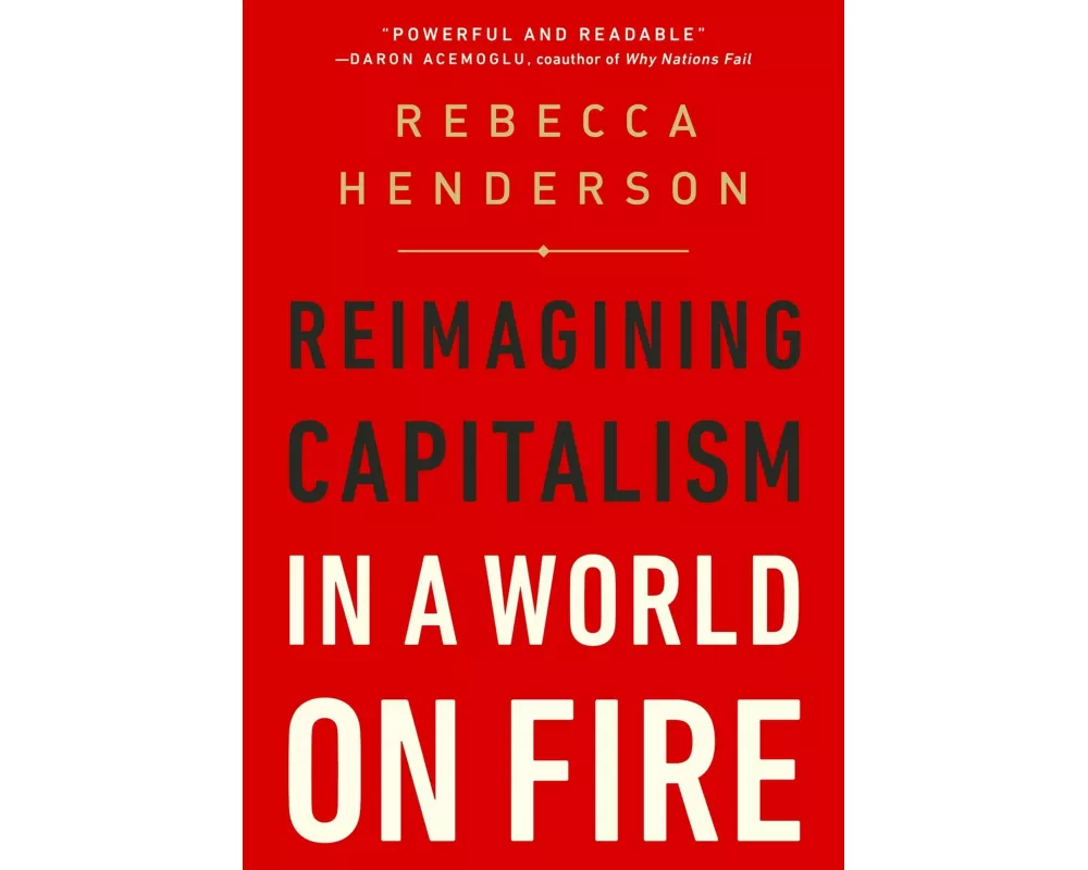 Reimagining Capitalism in a World on Fire : Reimagining Capitalism in a World on Fire