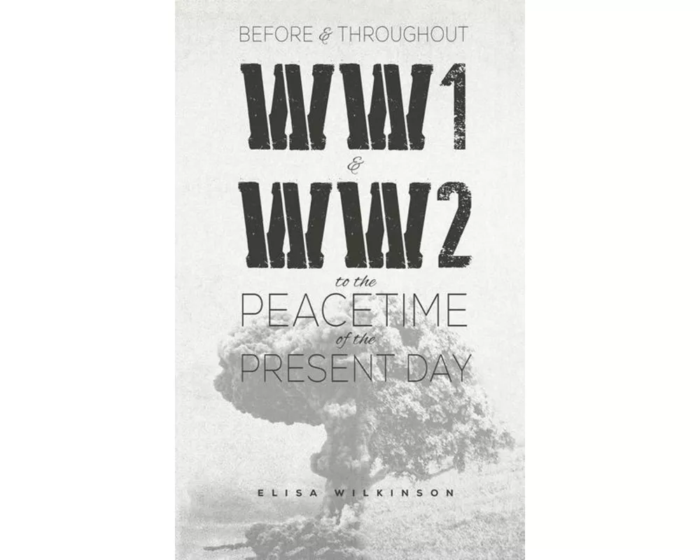 Before and Throughout WW1 and WW2 to the Peacetime of the Present Day
