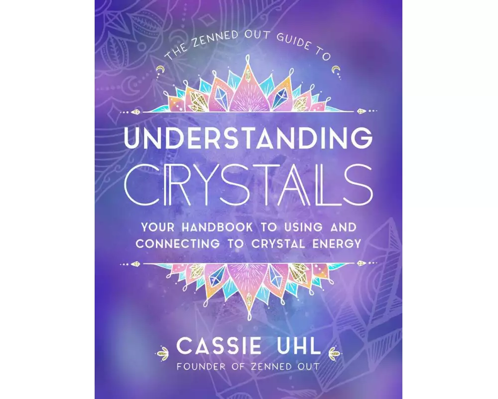 The Zenned Out Guide to Understanding Crystals: Volume 3