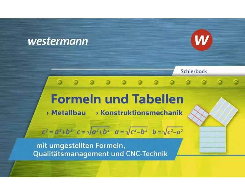 Formeln und Tabellen - Metallbau, Konstruktionsmechanik mit umgestellten Formeln, Qualitätsmanagement und CNC-Technik