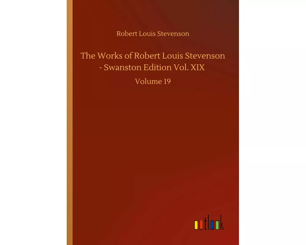 The Works of Robert Louis Stevenson - Swanston Edition Vol. XIX