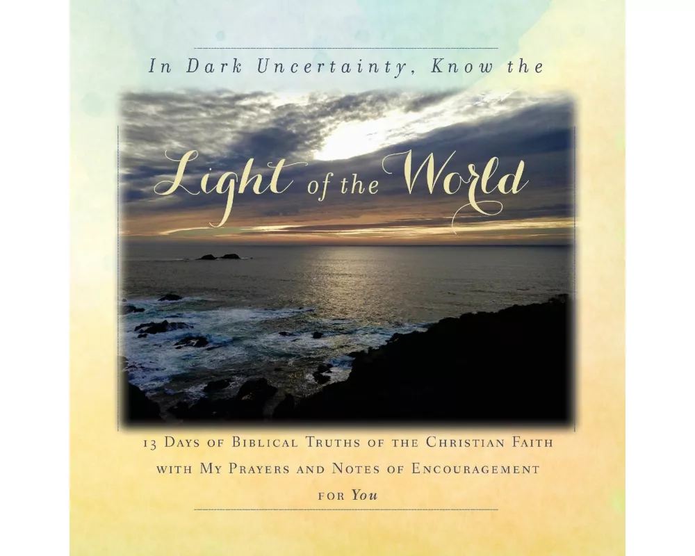 In Dark Uncertainty, Know the Light of the World
