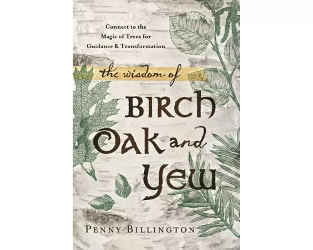 The Wisdom of Birch, Oak, and Yew