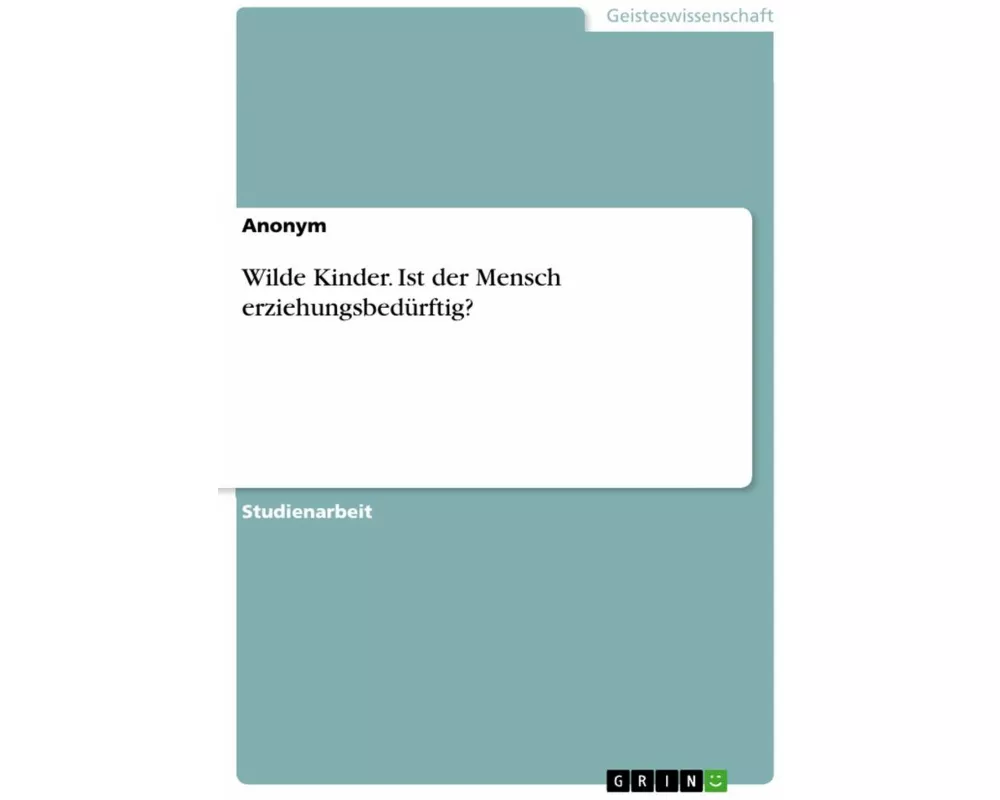 Wilde Kinder. Ist der Mensch erziehungsbedürftig?