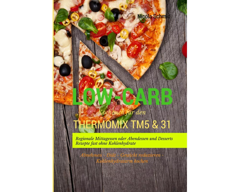 Low-Carb Kochbuch für den Thermomix TM5 & 31 Regionale Mittagessen oder Abendessen und Desserts Rezepte fast ohne Kohlenhydrate Abnehmen - Diät - Gewi