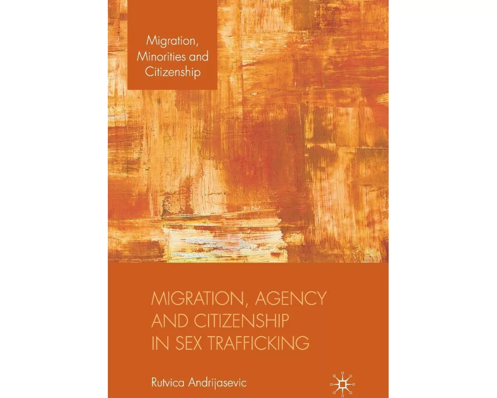 Migration, Agency and Citizenship in Sex Trafficking