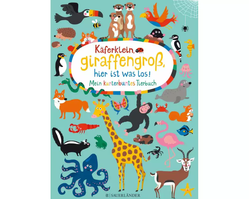 Käferklein, giraffengroß, hier ist was los! Mein kunterbuntes Tierbuch