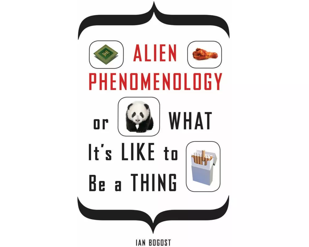 Alien Phenomenology, or What It's Like to Be a Thing