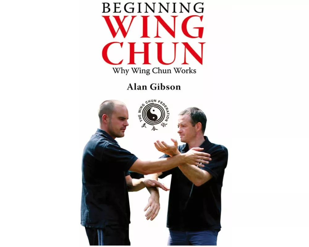 Beginning Wing Chun Why Wing Chun Works