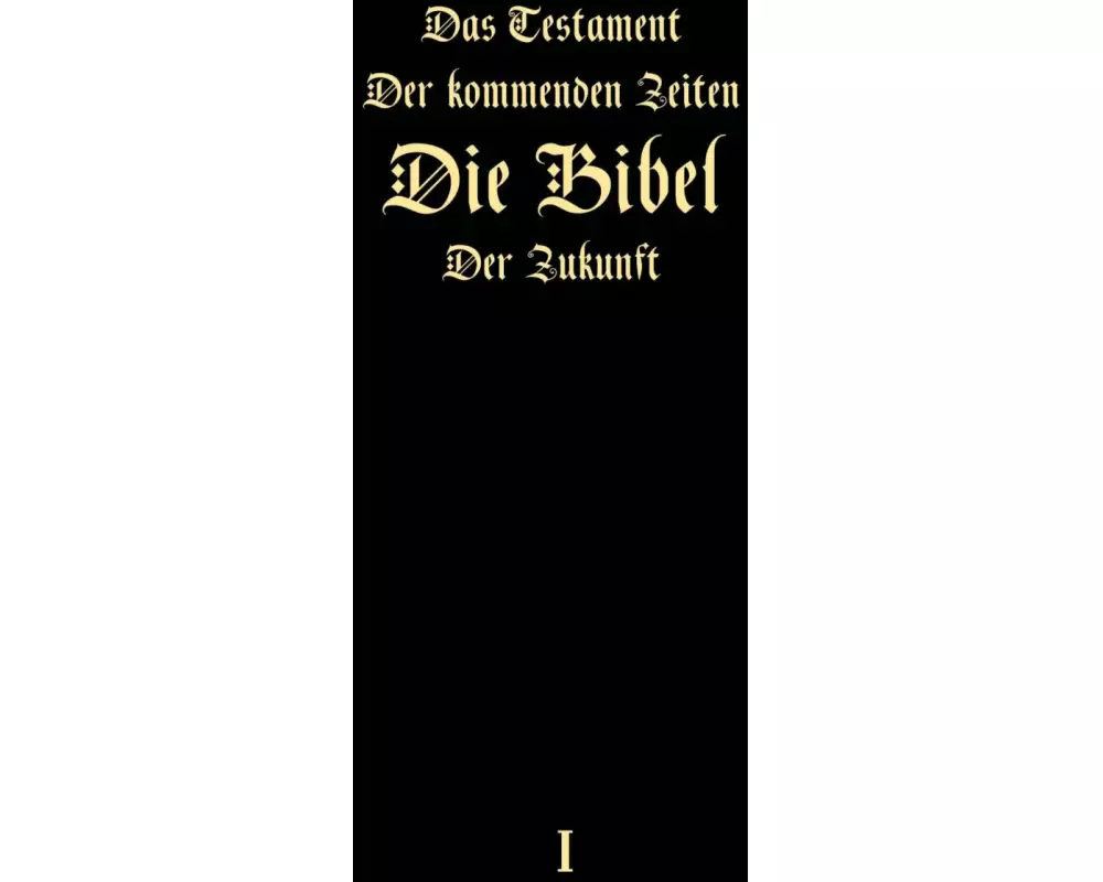 Das Testament der kommenden Zeiten - Die Bibel der Zukunft - TEIL 1