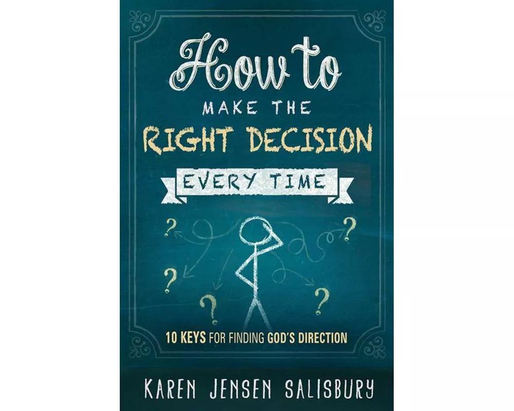 How to Make the Right Decision Every Time