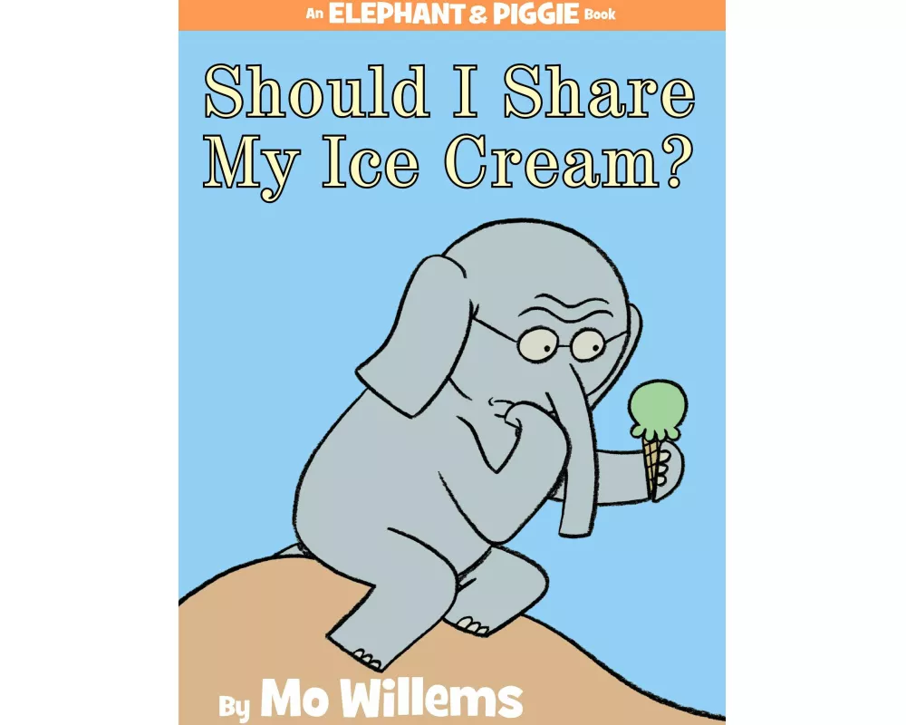 Should I Share My Ice Cream? An Elephant and Piggie Book