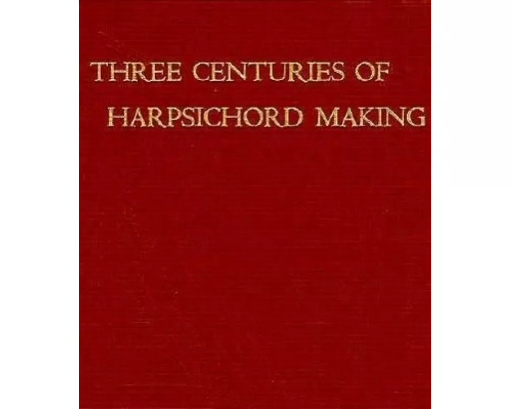 Three Centuries of Harpsichord Making
