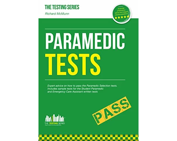Paramedic Tests: Practice Tests for the Paramedic and Emergency Care Assistant Selection Process