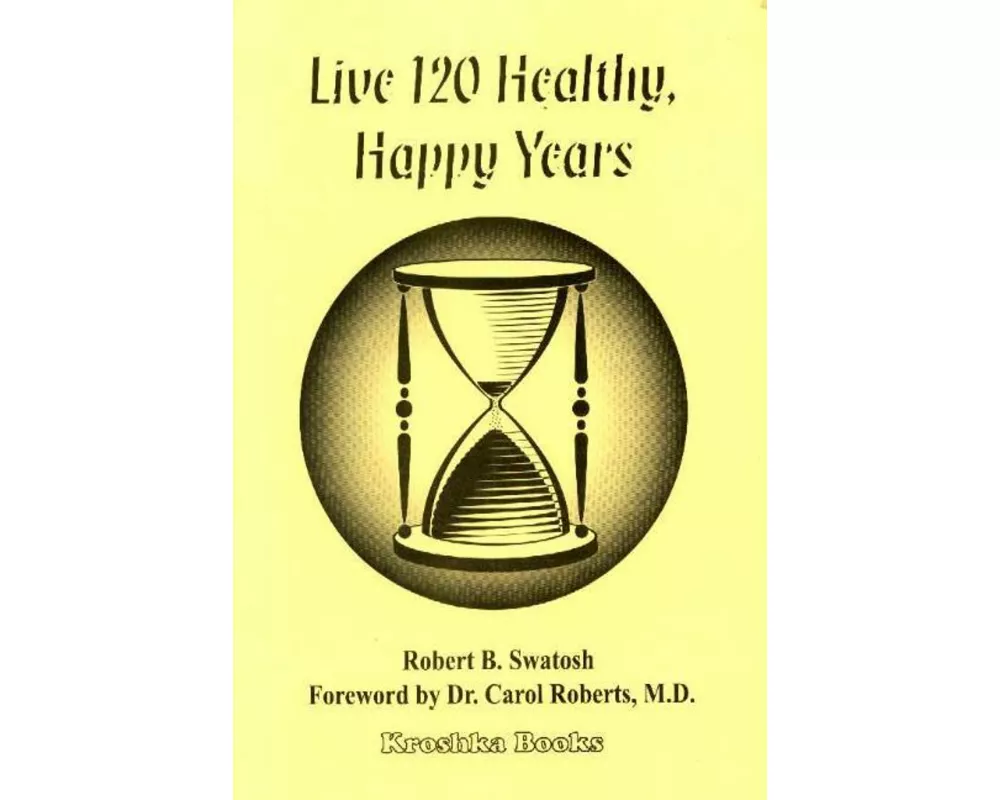 Live 120 Healthy, Happy Years