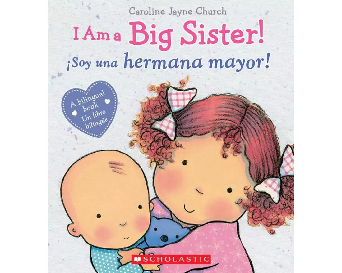 I Am a Big Sister! / ¡Soy Una Hermana Mayor! (Scholastic Bilingual)