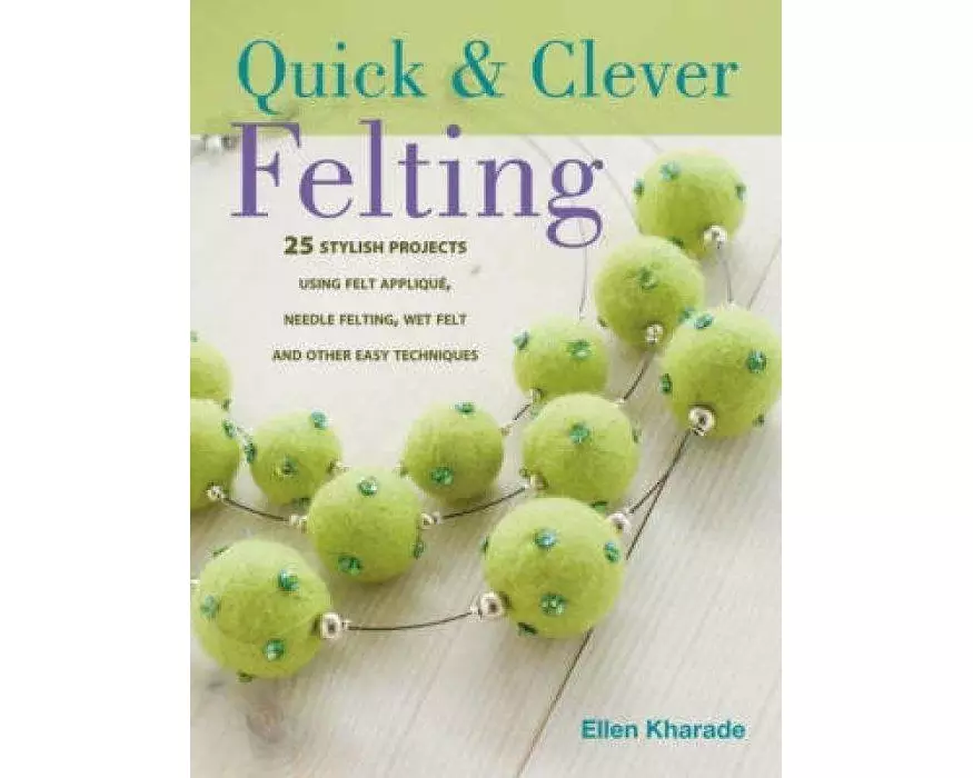 Quick and Clever Felting