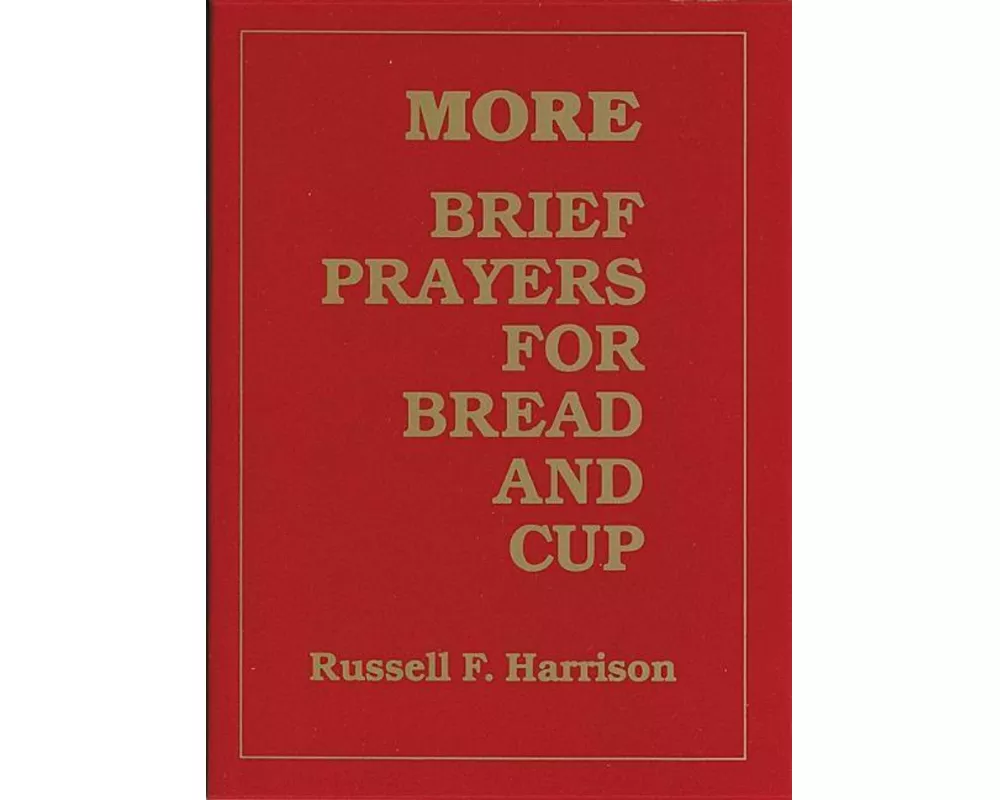 More Brief Prayers for Bread and Cup