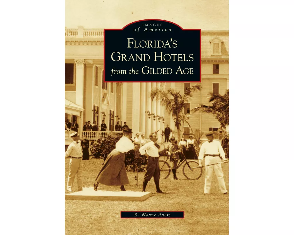 Florida's Grand Hotels from the Gilded Age