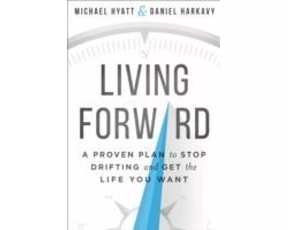 Living Forward – A Proven Plan to Stop Drifting and Get the Life You Want