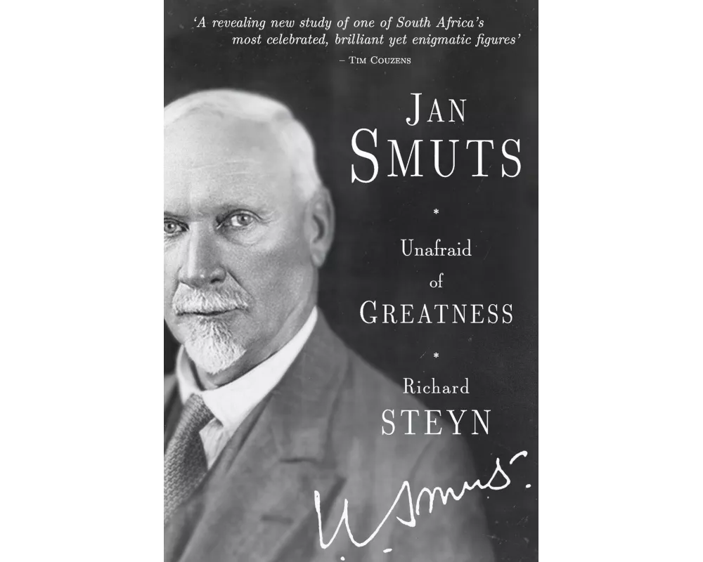Jan Smuts - Unafraid of Greatness