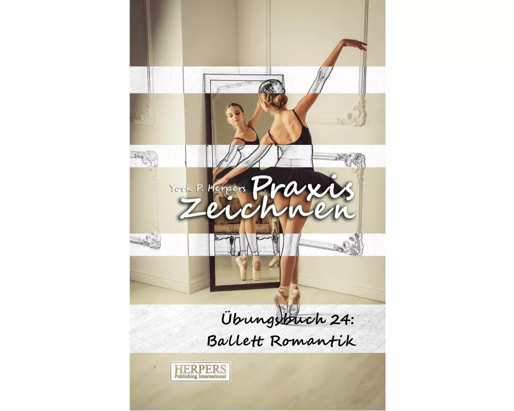 Praxis Zeichnen - Übungsbuch 24: Ballett Romantik